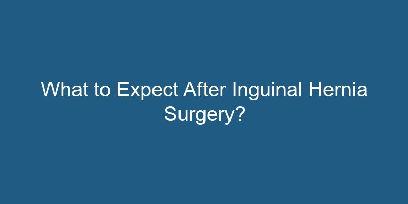 What To Expect After Inguinal Hernia Surgery 5054